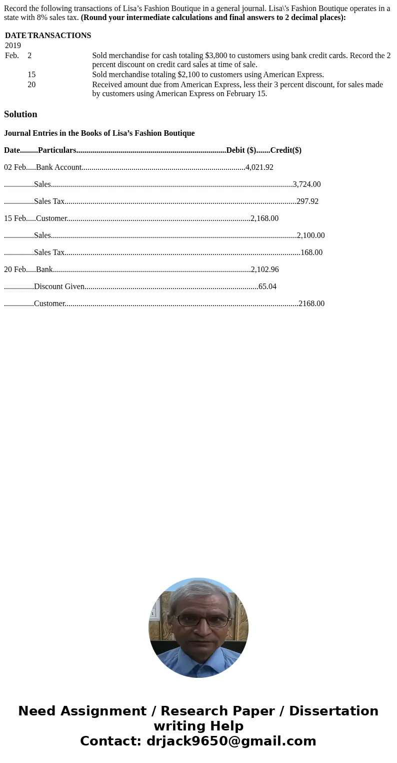 Record the following transactions of Lisa’s Fashion Boutique in a general journal. Lisa\'s Fashion Boutique operates in a state with 8% sales tax. (Round your i