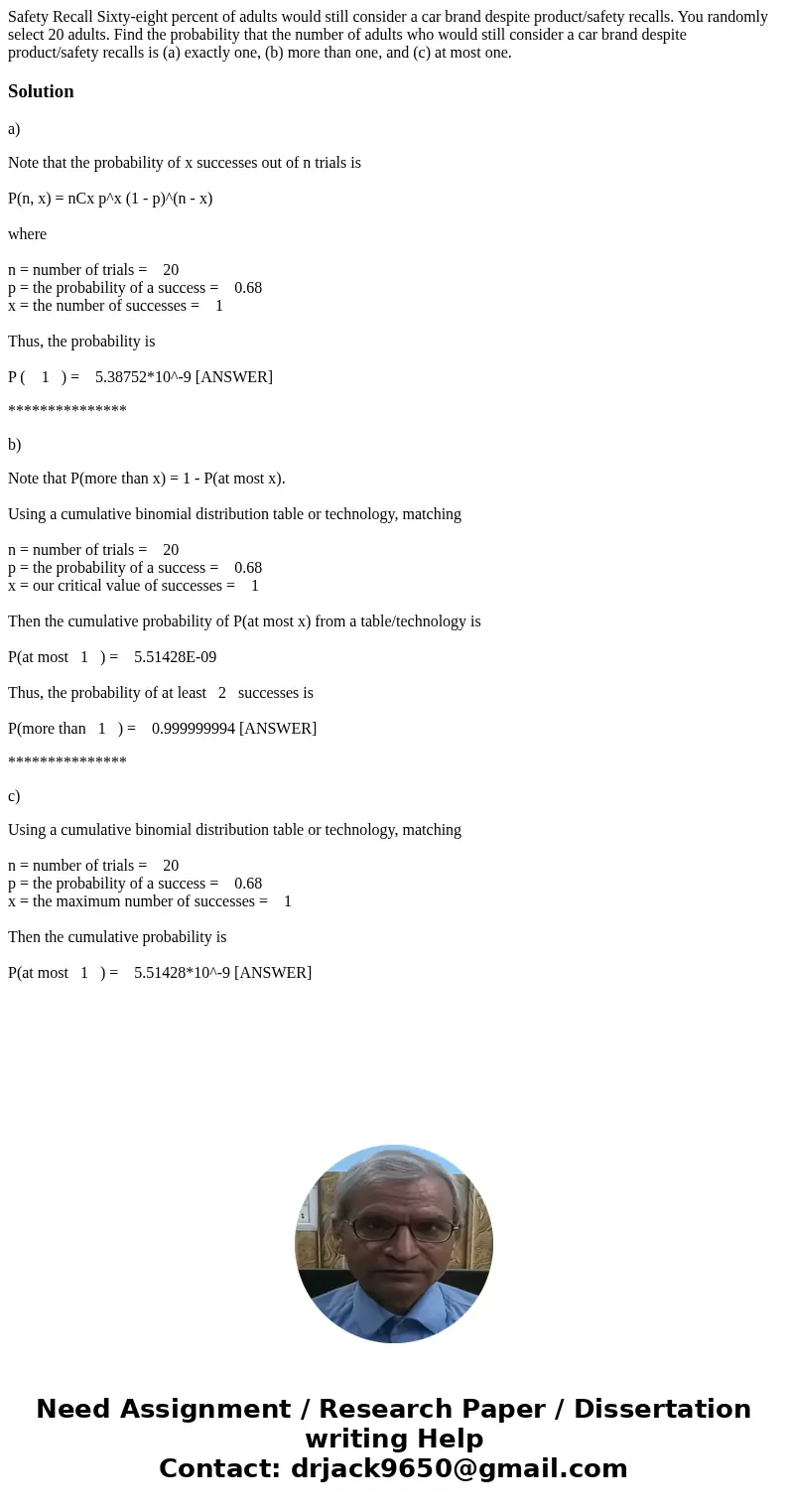 Safety Recall Sixty-eight percent of adults would still consider a car brand despite product/safety recalls. You randomly select 20 adults. Find the probability