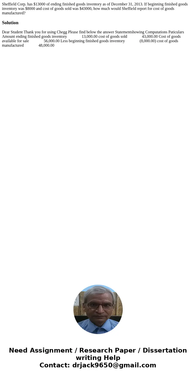 Sheffield Corp. has $13000 of ending finished goods inventory as of December 31, 2013. If beginning finished goods inventory was $8000 and cost of goods sold wa