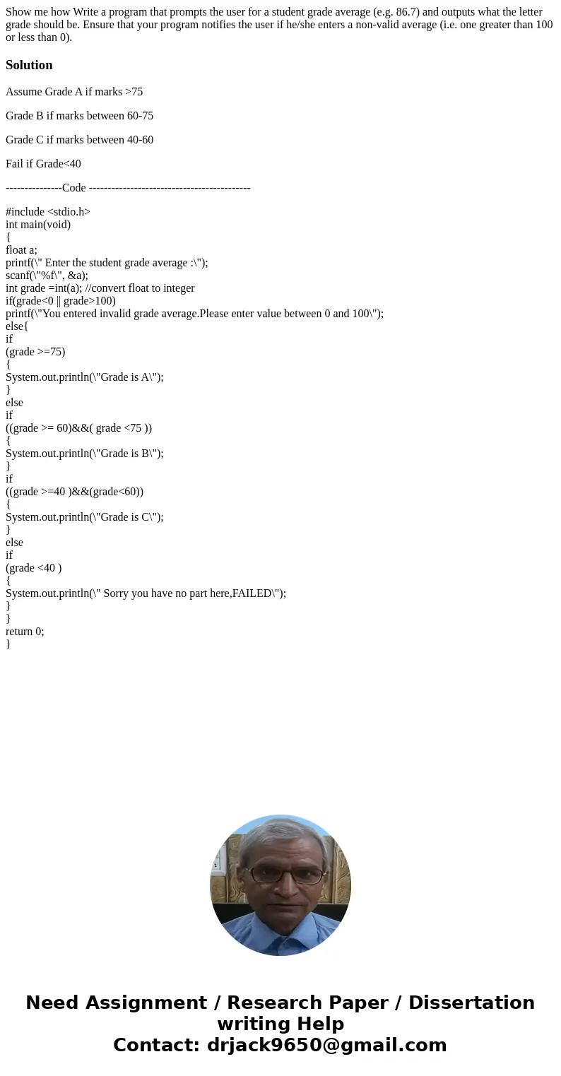Show me how Write a program that prompts the user for a student grade average (e.g. 86.7) and outputs what the letter grade should be. Ensure that your program  Show me how Write a program that prompts the user for a student grade average (e.g. 86.7) and outputs what the letter grade should be. Ensure that your program