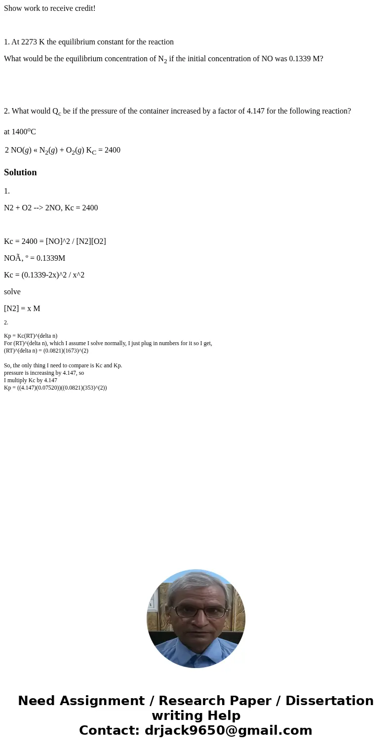 Show work to receive credit! 1. At 2273 K the equilibrium constant for the reaction What would be the equilibrium concentration of N2 if the initial concentrati