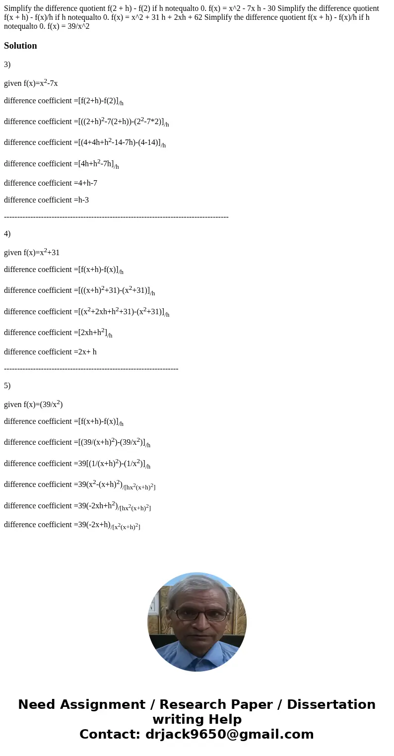  Simplify the difference quotient f(2 + h) - f(2) if h notequalto 0. f(x) = x^2 - 7x h - 30 Simplify the difference quotient f(x + h) - f(x)/h if h notequalto 0