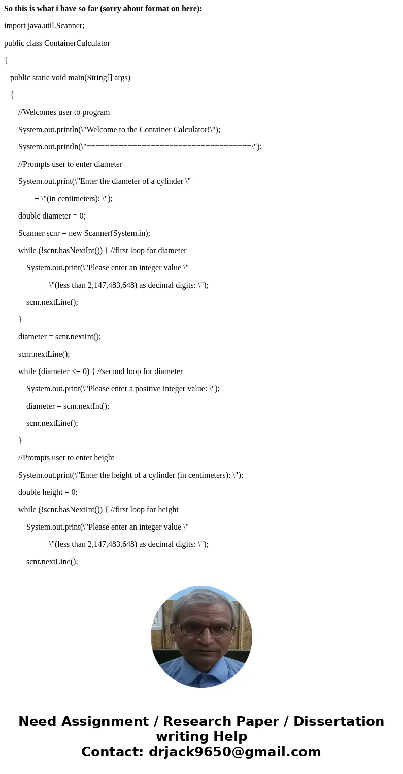 So this is what i have so far (sorry about format on here): import java.util.Scanner; public class ContainerCalculator { public static void main(String[] args) 