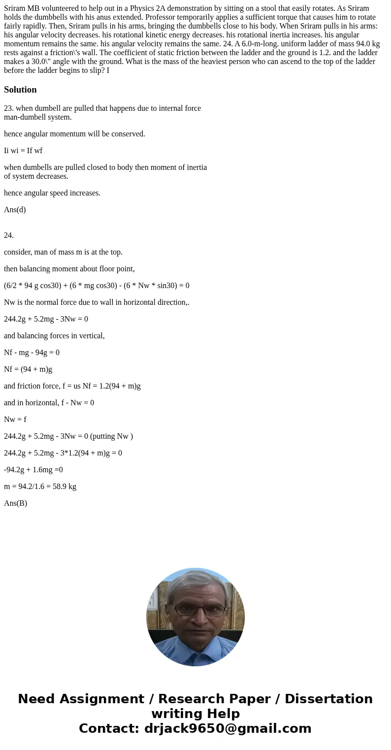 Sriram MB volunteered to help out in a Physics 2A demonstration by sitting on a stool that easily rotates. As Sriram holds the dumbbells with his anus extended  Sriram MB volunteered to help out in a Physics 2A demonstration by sitting on a stool that easily rotates. As Sriram holds the dumbbells with his anus extended