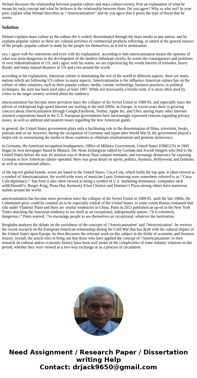 Strinati discusses the relationship between popular culture and mass culture/society. Post an explanation of what he means by each concept and what he believes  Strinati discusses the relationship between popular culture and mass culture/society. Post an explanation of what he means by each concept and what he believes