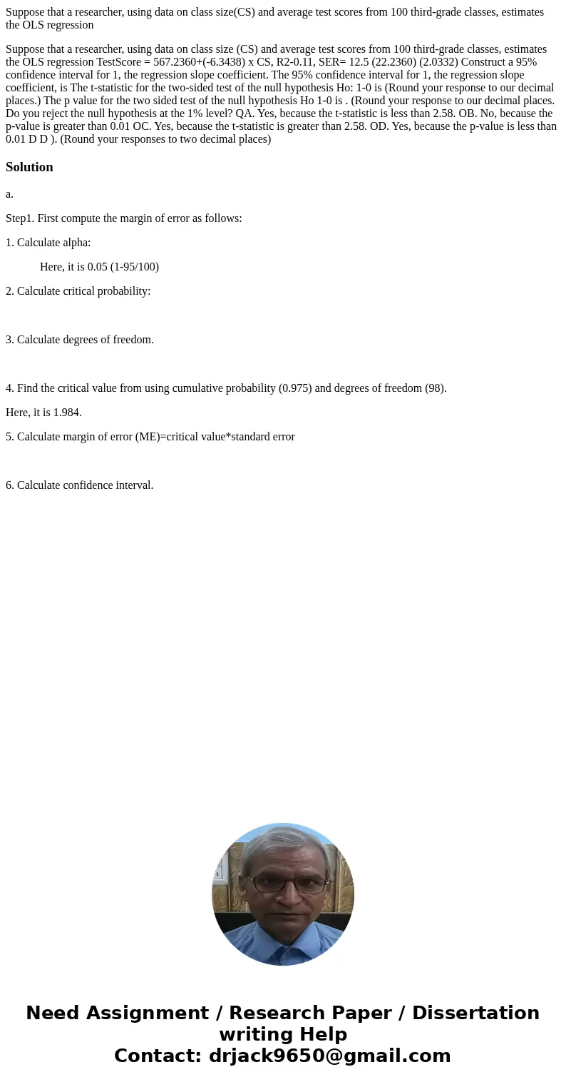 Suppose that a researcher, using data on class size(CS) and average test scores from 100 third-grade classes, estimates the OLS regression Suppose that a resear Suppose that a researcher, using data on class size(CS) and average test scores from 100 third-grade classes, estimates the OLS regression Suppose that a resear
