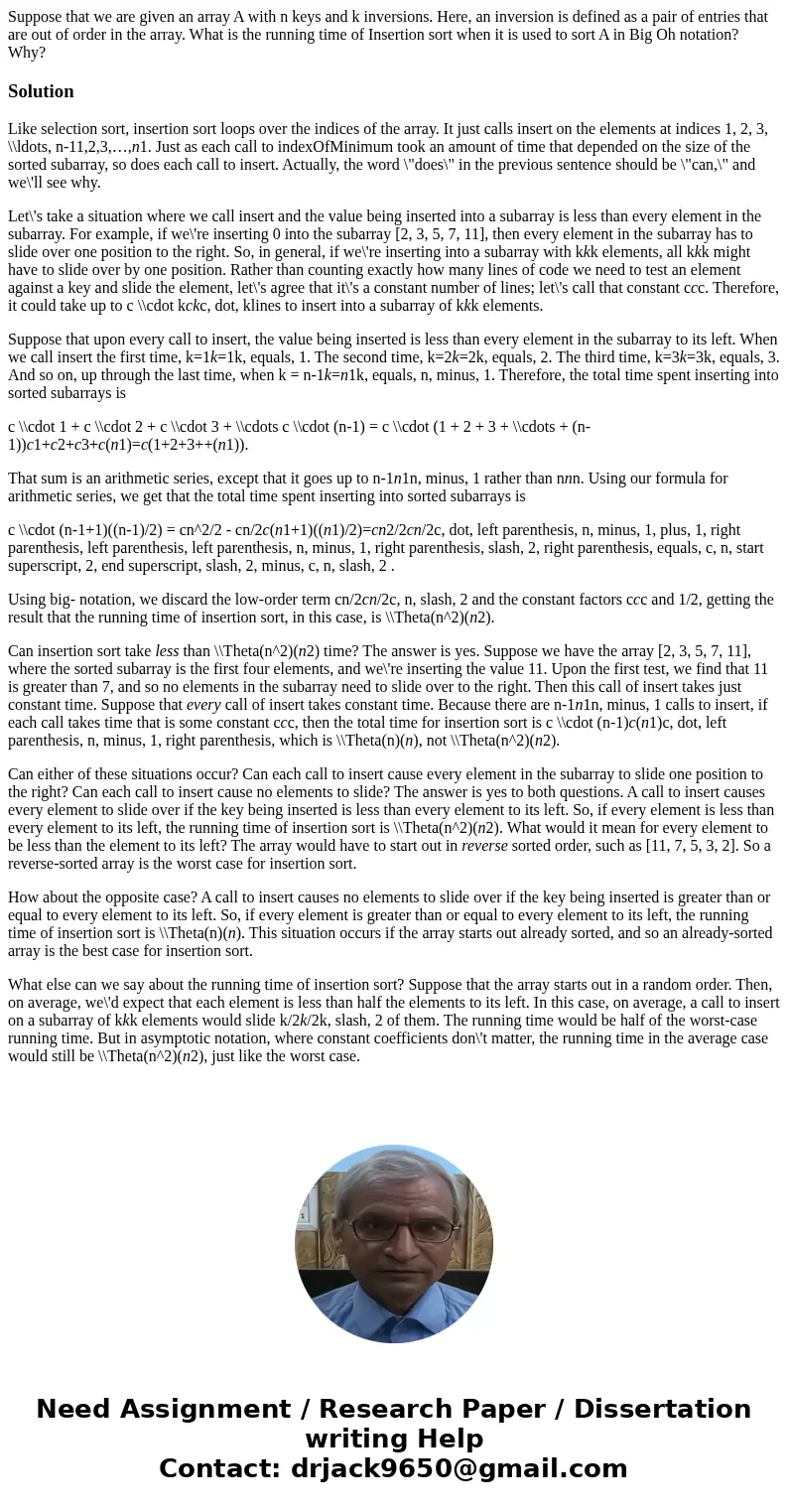 Suppose that we are given an array A with n keys and k inversions. Here, an inversion is defined as a pair of entries that are out of order in the array. What i
