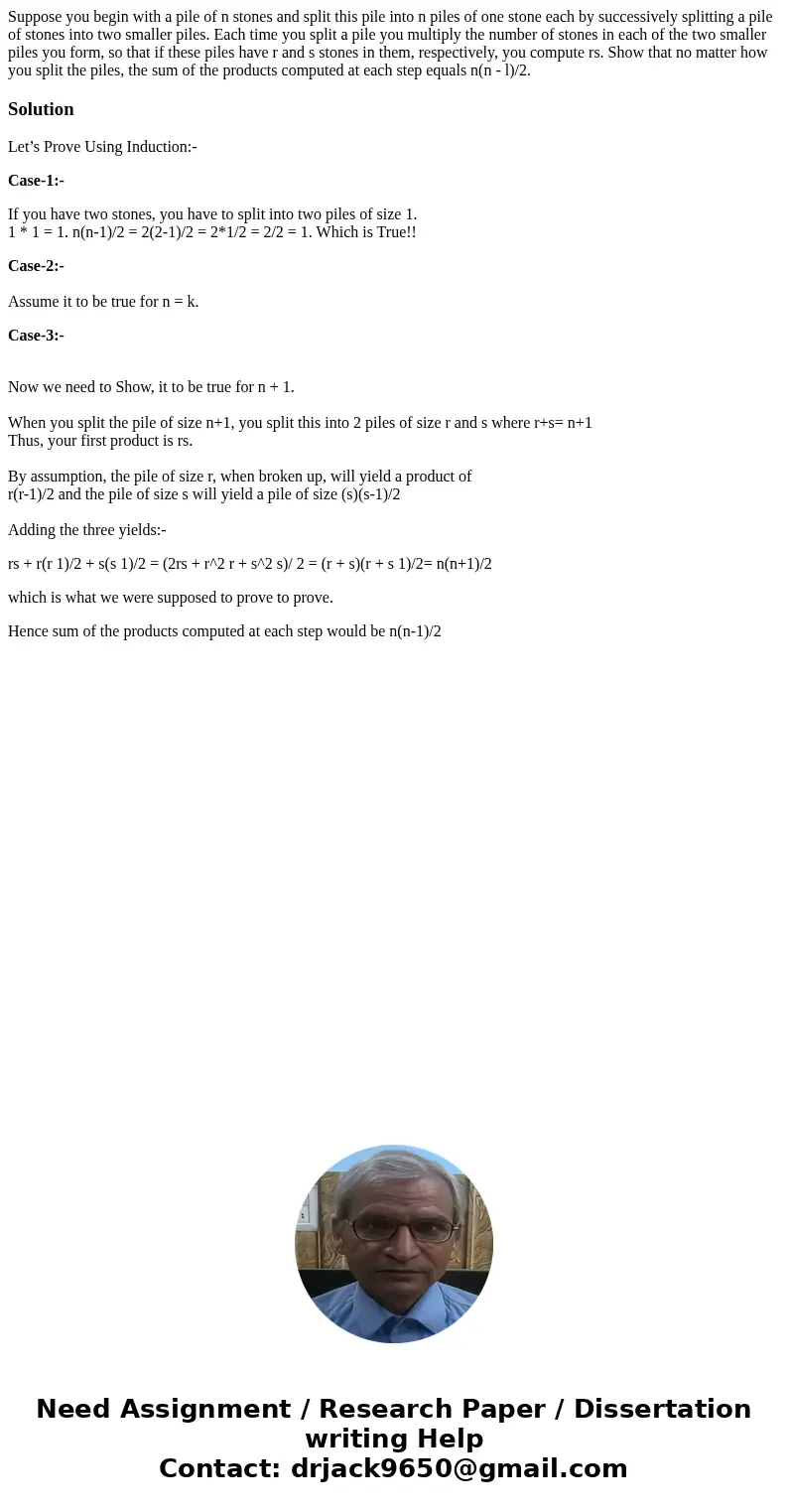 Suppose you begin with a pile of n stones and split this pile into n piles of one stone each by successively splitting a pile of stones into two smaller piles.  Suppose you begin with a pile of n stones and split this pile into n piles of one stone each by successively splitting a pile of stones into two smaller piles.
