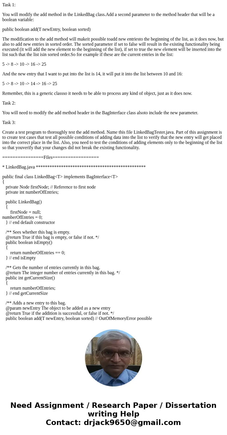Task 1: You will modify the add method in the LinkedBag class.Add a second parameter to the method header that will be a boolean variable: public boolean add(T 