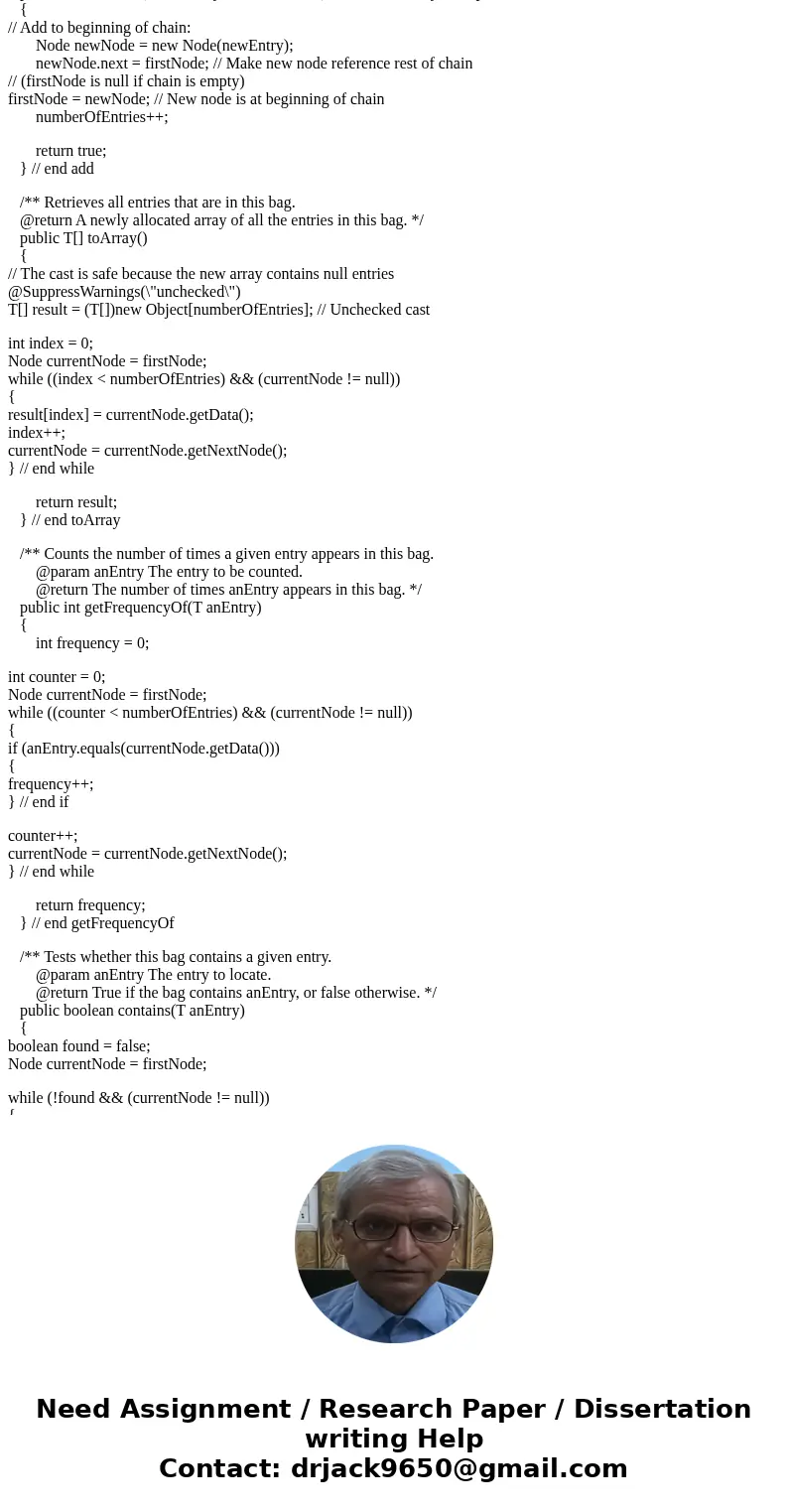 Task 1: You will modify the add method in the LinkedBag class.Add a second parameter to the method header that will be a boolean variable: public boolean add(T 