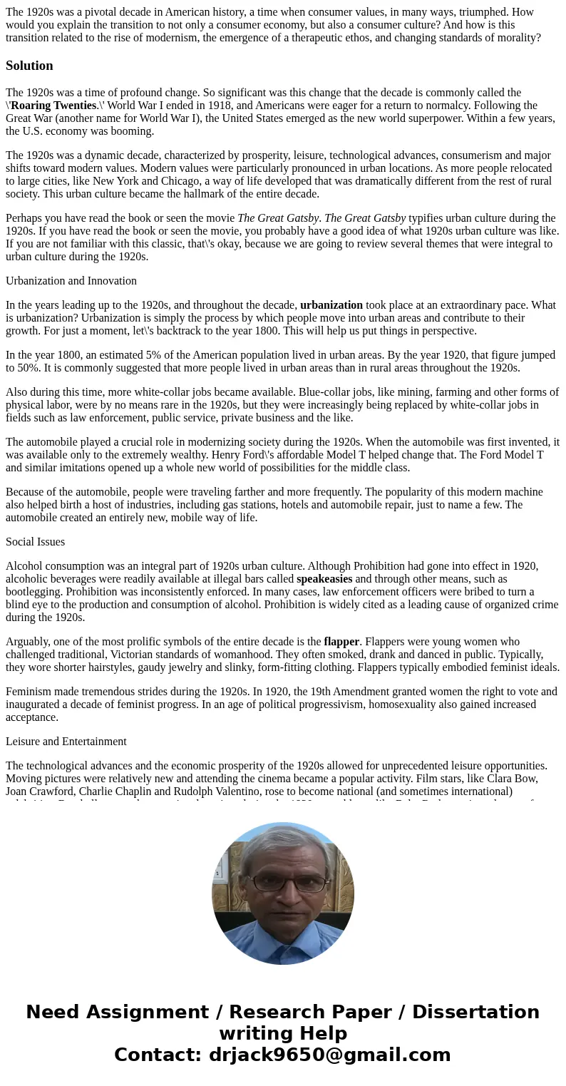 The 1920s was a pivotal decade in American history, a time when consumer values, in many ways, triumphed. How would you explain the transition to not only a con The 1920s was a pivotal decade in American history, a time when consumer values, in many ways, triumphed. How would you explain the transition to not only a con