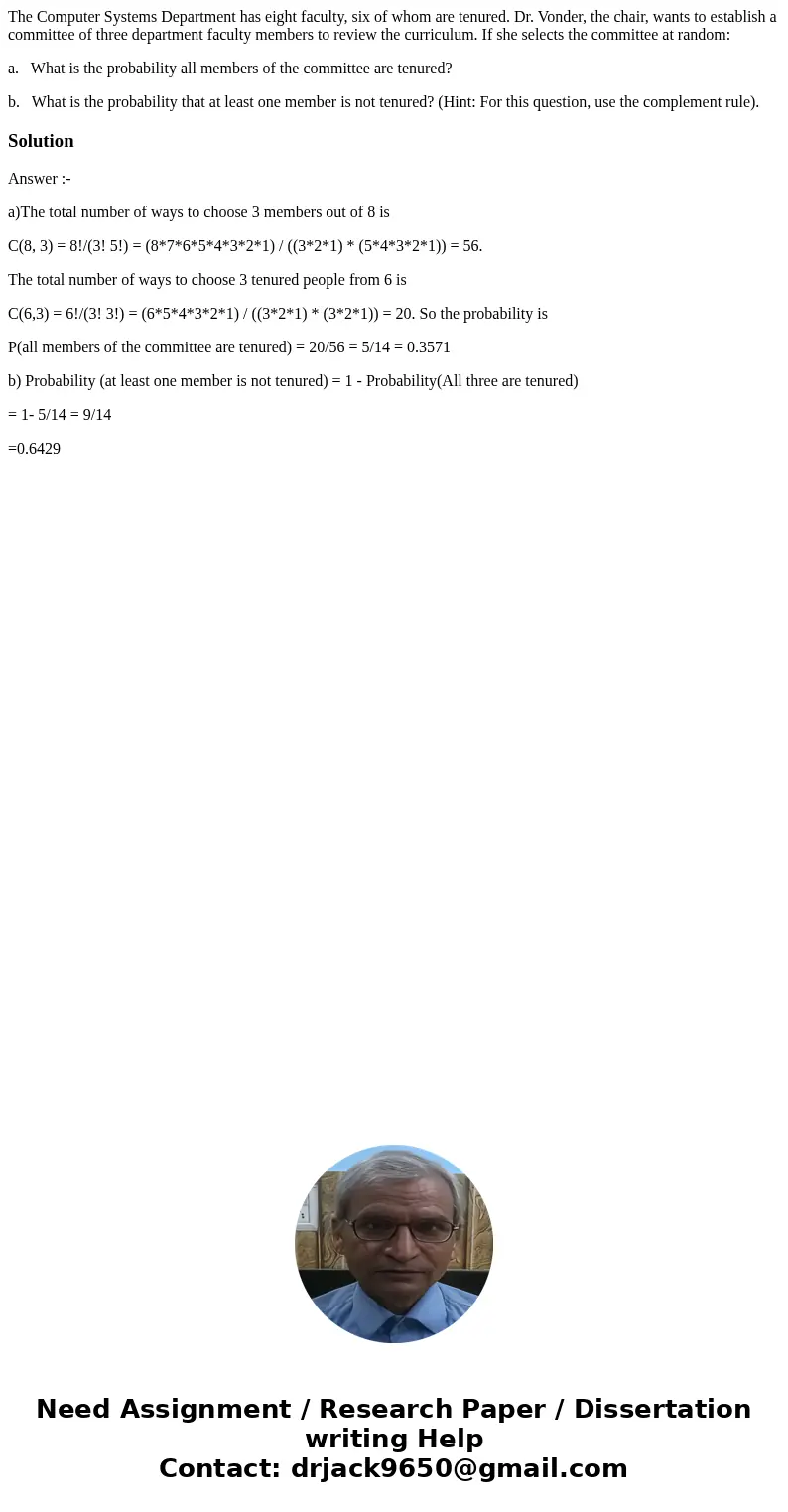 The Computer Systems Department has eight faculty, six of whom are tenured. Dr. Vonder, the chair, wants to establish a committee of three department faculty me The Computer Systems Department has eight faculty, six of whom are tenured. Dr. Vonder, the chair, wants to establish a committee of three department faculty me