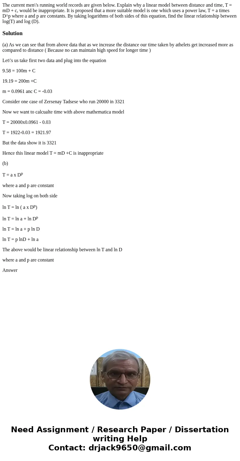 The current men\'s running world records are given below. Explain why a linear model between distance and time, T = mD + c, would be inappropriate. It is propo  The current men\'s running world records are given below. Explain why a linear model between distance and time, T = mD + c, would be inappropriate. It is propo