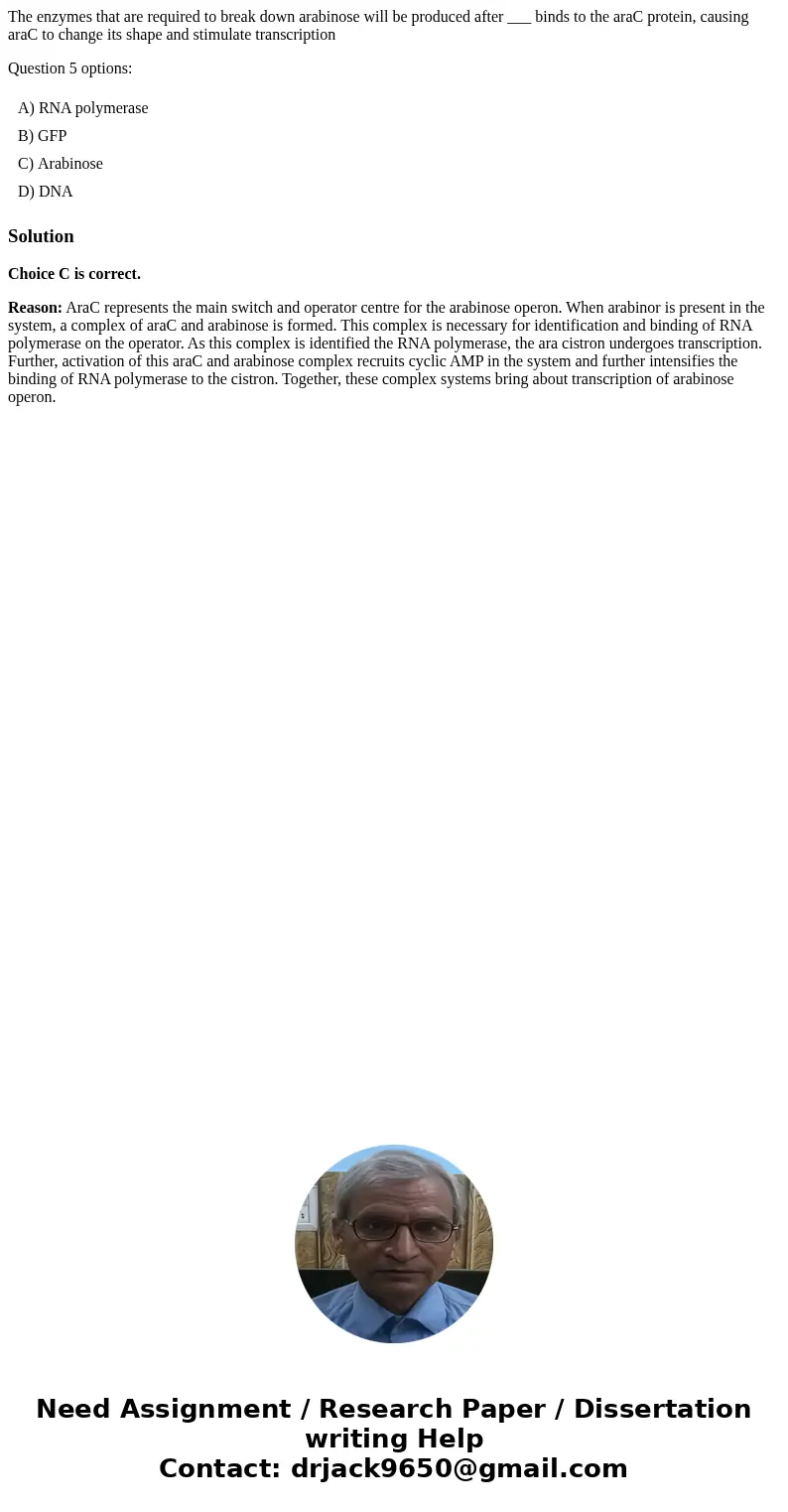 The enzymes that are required to break down arabinose will be produced after ___ binds to the araC protein, causing araC to change its shape and stimulate trans