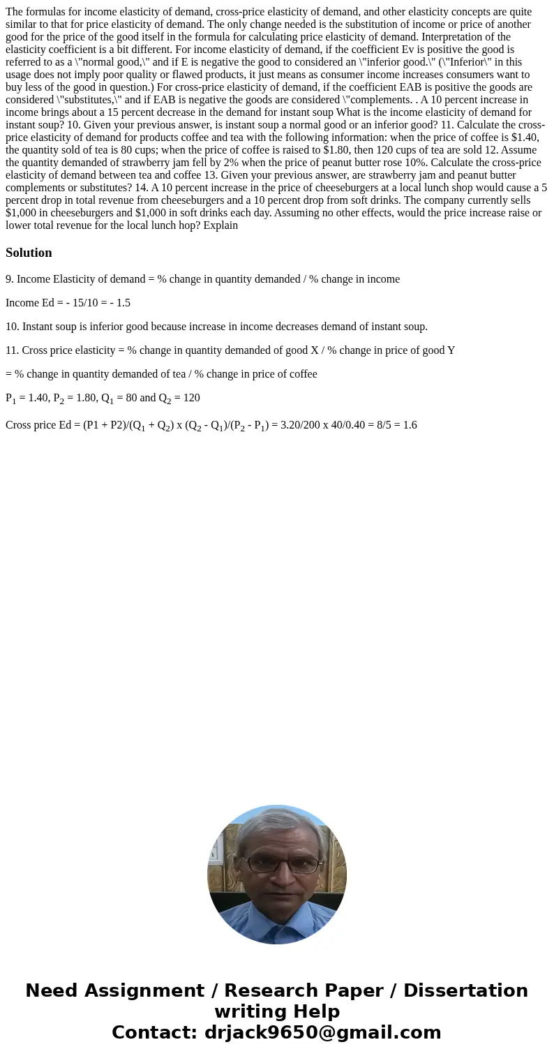 The formulas for income elasticity of demand, cross-price elasticity of demand, and other elasticity concepts are quite similar to that for price elasticity of  The formulas for income elasticity of demand, cross-price elasticity of demand, and other elasticity concepts are quite similar to that for price elasticity of