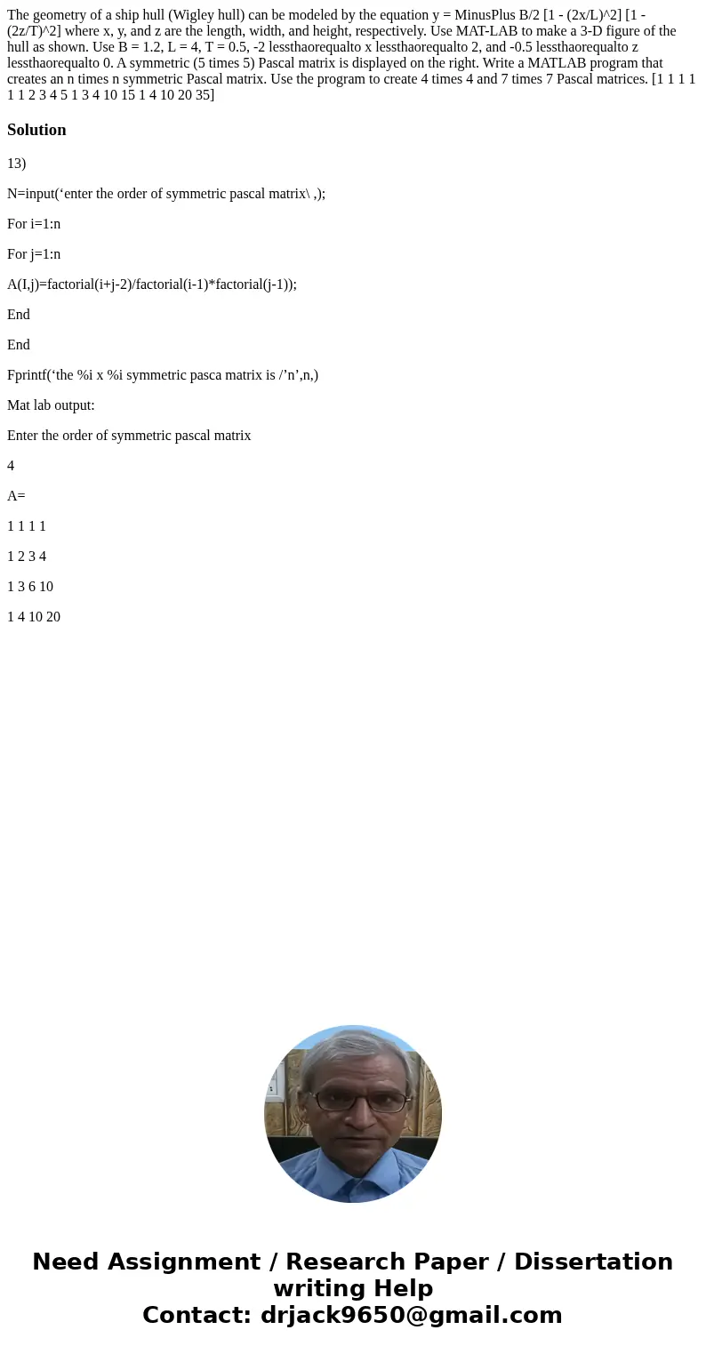  The geometry of a ship hull (Wigley hull) can be modeled by the equation y = MinusPlus B/2 [1 - (2x/L)^2] [1 - (2z/T)^2] where x, y, and z are the length, widt