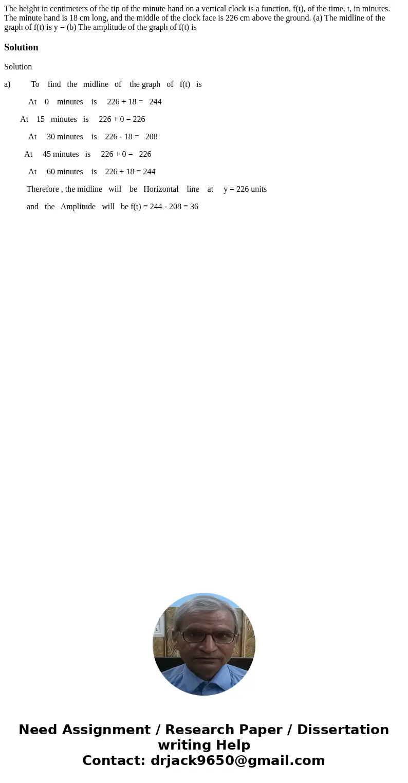  The height in centimeters of the tip of the minute hand on a vertical clock is a function, f(t), of the time, t, in minutes. The minute hand is 18 cm long, and