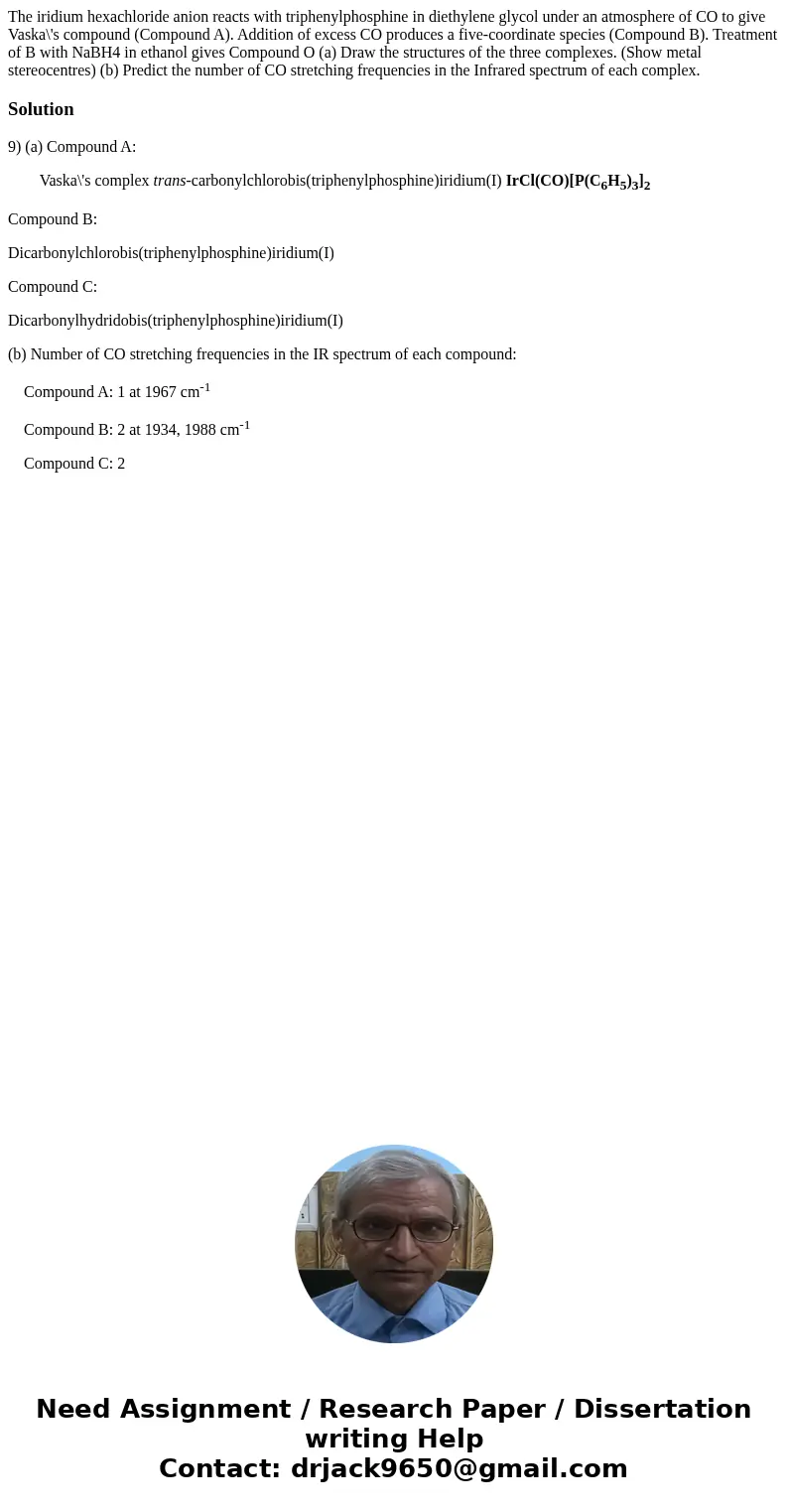 The iridium hexachloride anion reacts with triphenylphosphine in diethylene glycol under an atmosphere of CO to give Vaska\'s compound (Compound A). Addition o  The iridium hexachloride anion reacts with triphenylphosphine in diethylene glycol under an atmosphere of CO to give Vaska\'s compound (Compound A). Addition o