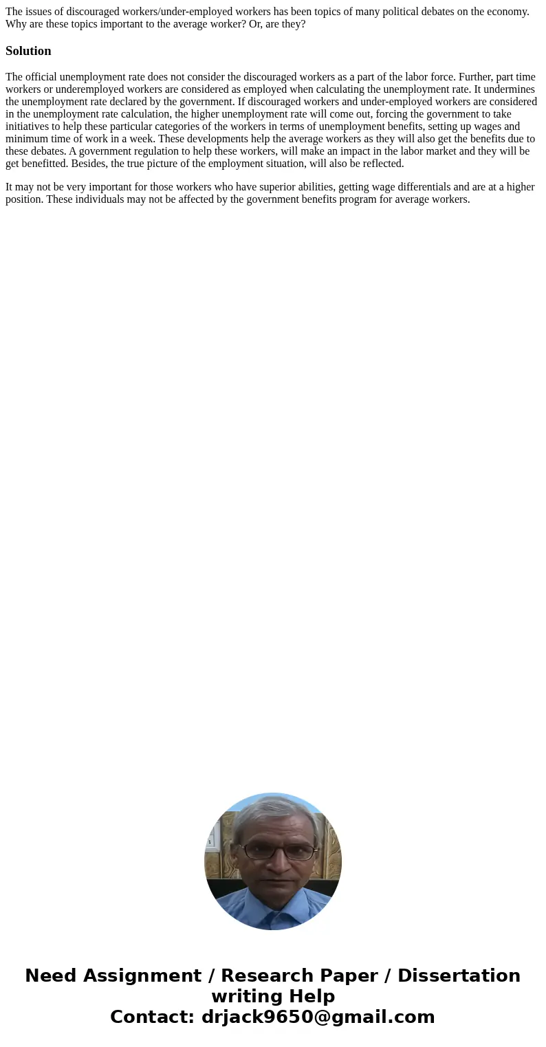The issues of discouraged workers/under-employed workers has been topics of many political debates on the economy. Why are these topics important to the average The issues of discouraged workers/under-employed workers has been topics of many political debates on the economy. Why are these topics important to the average