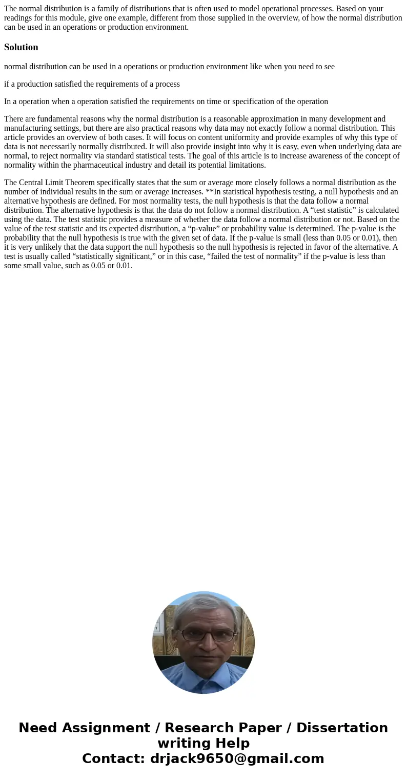 The normal distribution is a family of distributions that is often used to model operational processes. Based on your readings for this module, give one example The normal distribution is a family of distributions that is often used to model operational processes. Based on your readings for this module, give one example