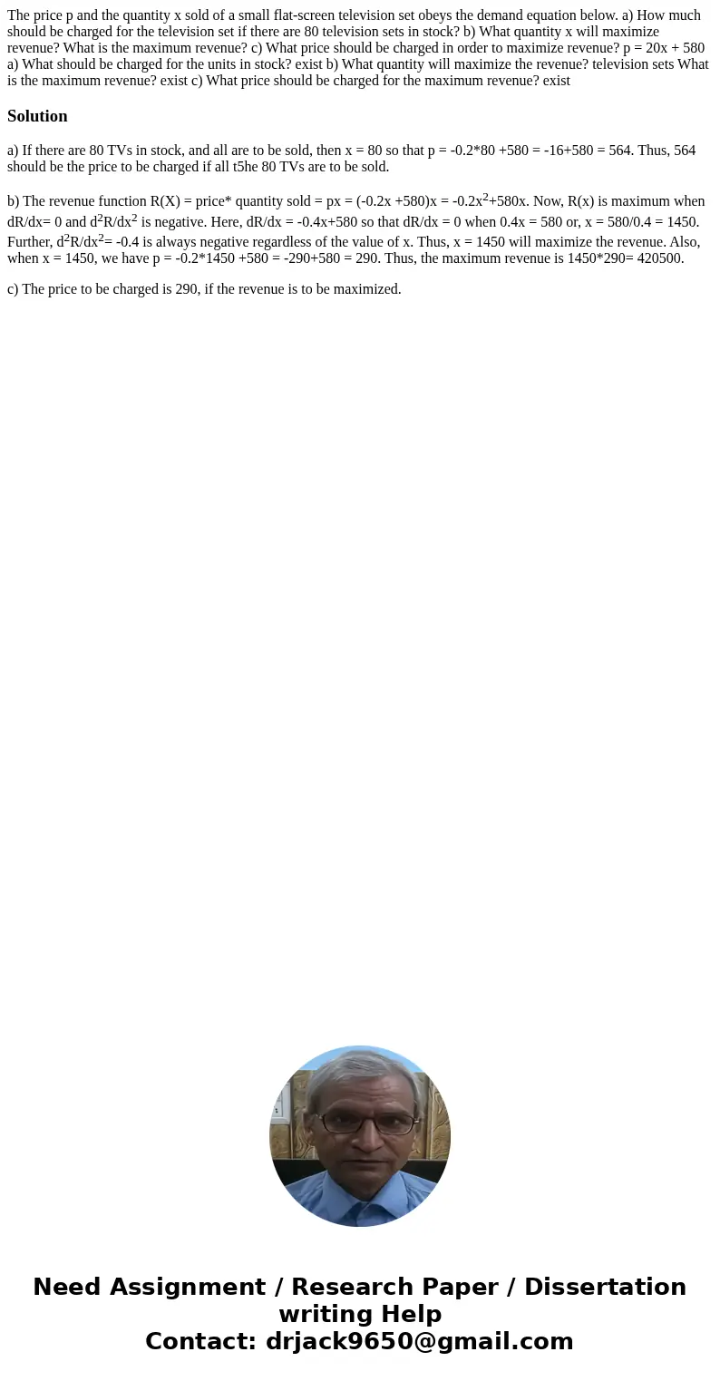 The price p and the quantity x sold of a small flat-screen television set obeys the demand equation below. a) How much should be charged for the television set  The price p and the quantity x sold of a small flat-screen television set obeys the demand equation below. a) How much should be charged for the television set