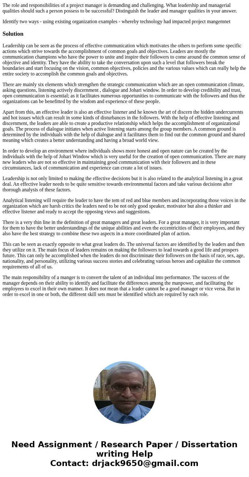 The role and responsibilities of a project manager is demanding and challenging. What leadership and managerial qualities should such a person possess to be suc The role and responsibilities of a project manager is demanding and challenging. What leadership and managerial qualities should such a person possess to be suc
