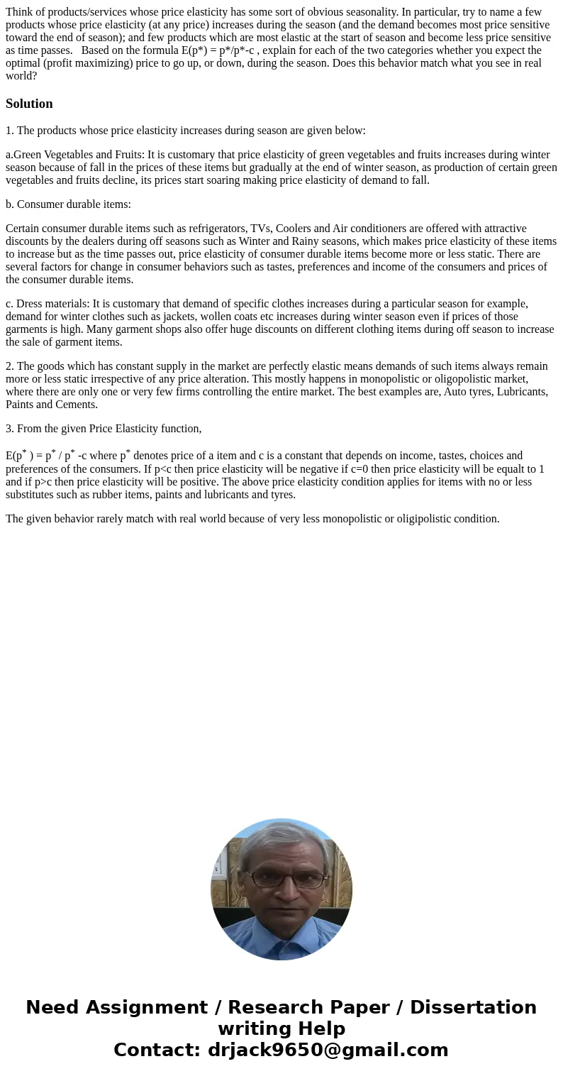 Think of products/services whose price elasticity has some sort of obvious seasonality. In particular, try to name a few products whose price elasticity (at any Think of products/services whose price elasticity has some sort of obvious seasonality. In particular, try to name a few products whose price elasticity (at any
