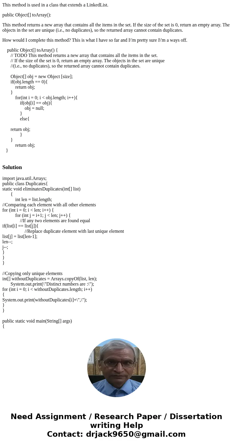 This method is used in a class that extends a LinkedList. public Object[] toArray(): This method returns a new array that contains all the items in the set. If 
