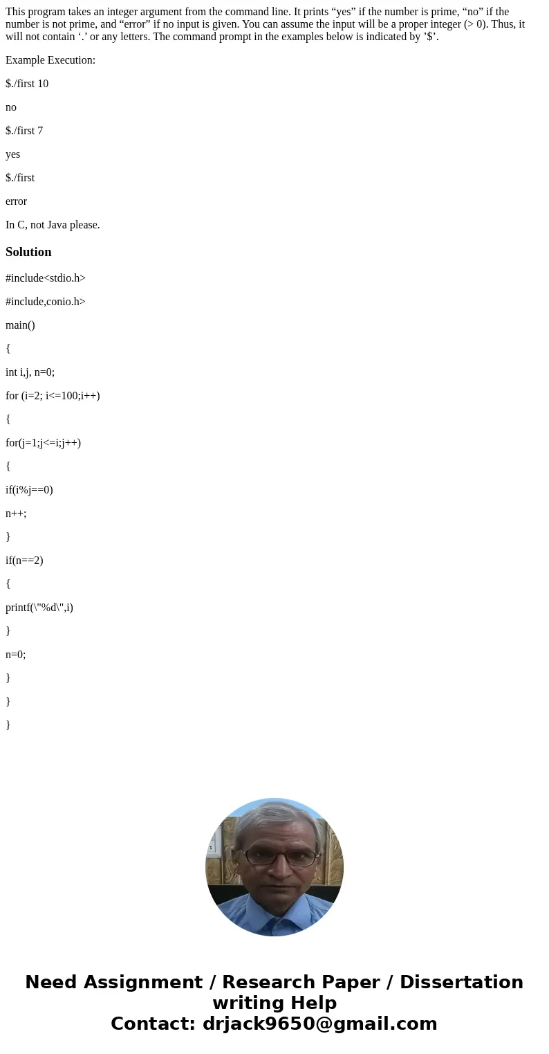 This program takes an integer argument from the command line. It prints “yes” if the number is prime, “no” if the number is not prime, and “error” if no input i