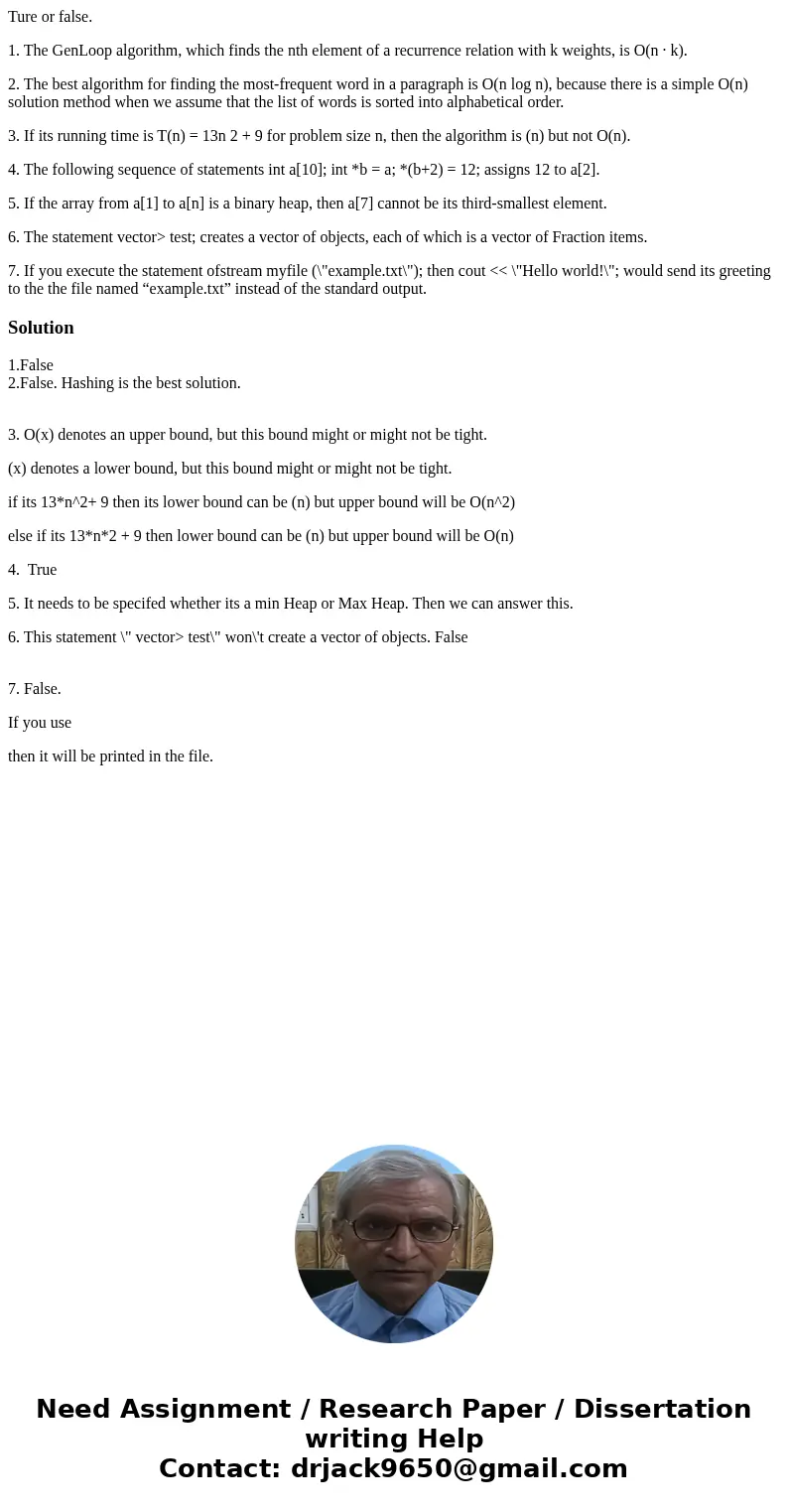 Ture or false. 1. The GenLoop algorithm, which finds the nth element of a recurrence relation with k weights, is O(n · k). 2. The best algorithm for finding the