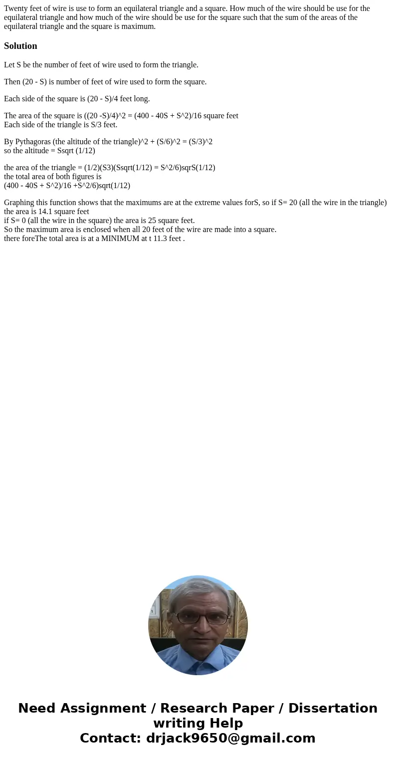 Twenty feet of wire is use to form an equilateral triangle and a square. How much of the wire should be use for the equilateral triangle and how much of the wi  Twenty feet of wire is use to form an equilateral triangle and a square. How much of the wire should be use for the equilateral triangle and how much of the wi