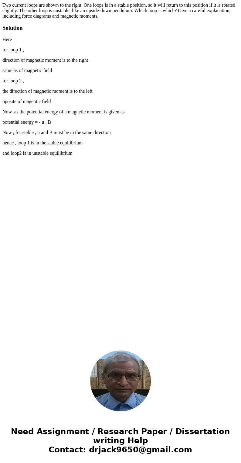 Two current loops are shown to the right. One loops is in a stable position, so it will return to this position if it is rotated slightly. The other loop is uns Two current loops are shown to the right. One loops is in a stable position, so it will return to this position if it is rotated slightly. The other loop is uns