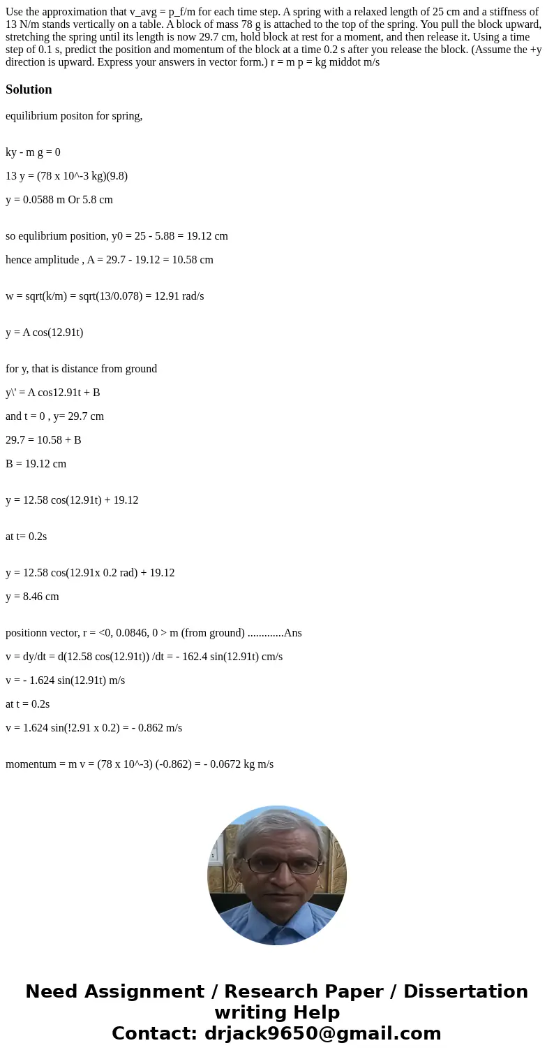 Use the approximation that v_avg = p_f/m for each time step. A spring with a relaxed length of 25 cm and a stiffness of 13 N/m stands vertically on a table. A   Use the approximation that v_avg = p_f/m for each time step. A spring with a relaxed length of 25 cm and a stiffness of 13 N/m stands vertically on a table. A