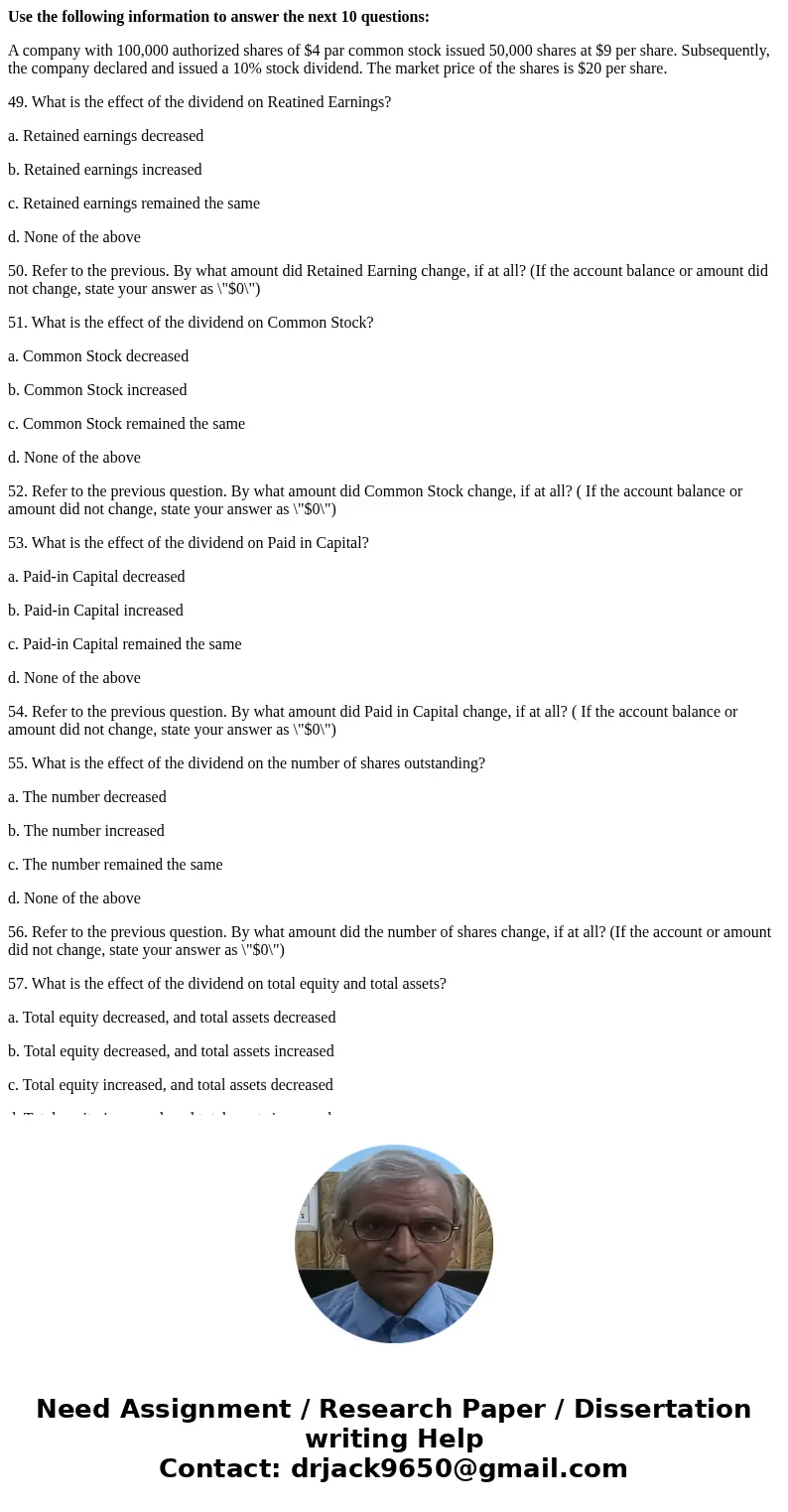 Use the following information to answer the next 10 questions: A company with 100,000 authorized shares of $4 par common stock issued 50,000 shares at $9 per sh