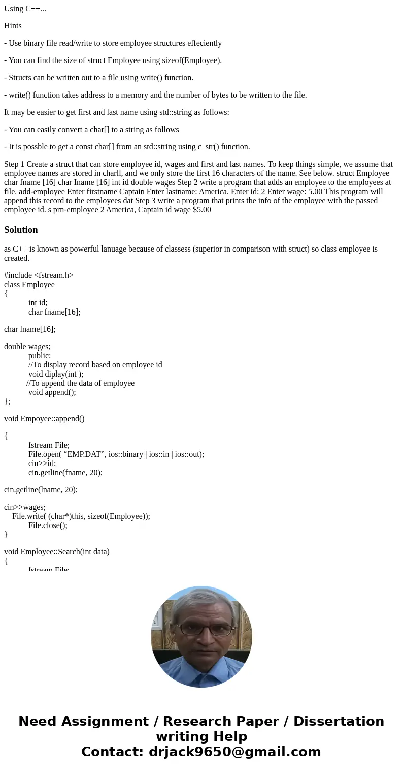 Using C++... Hints - Use binary file read/write to store employee structures effeciently - You can find the size of struct Employee using sizeof(Employee). - St Using C++... Hints - Use binary file read/write to store employee structures effeciently - You can find the size of struct Employee using sizeof(Employee). - St