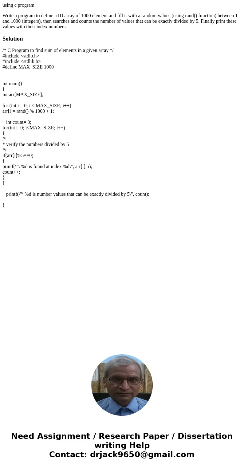 using c program Write a program to define a ID array of 1000 element and fill it with a random values (using rand() function) between 1 and 1000 (integers), the using c program Write a program to define a ID array of 1000 element and fill it with a random values (using rand() function) between 1 and 1000 (integers), the