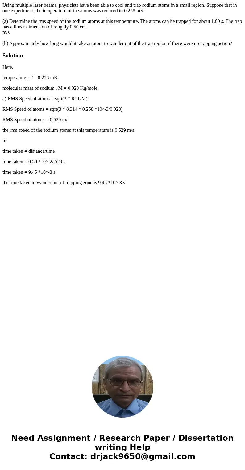 Using multiple laser beams, physicists have been able to cool and trap sodium atoms in a small region. Suppose that in one experiment, the temperature of the at
