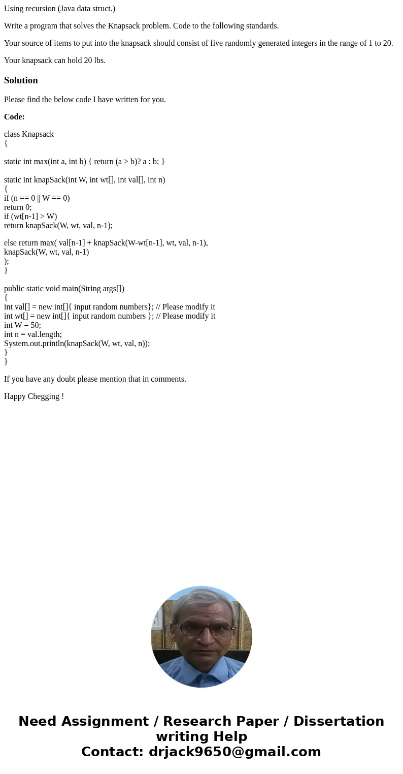 Using recursion (Java data struct.) Write a program that solves the Knapsack problem. Code to the following standards. Your source of items to put into the knap