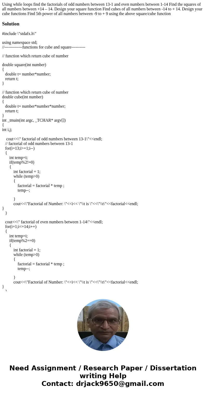 Using while loops find the factorials of odd numbers between 13-1 and even numbers between 1-14 Find the squares of all numbers between +14 – 14. Design your sq Using while loops find the factorials of odd numbers between 13-1 and even numbers between 1-14 Find the squares of all numbers between +14 – 14. Design your sq