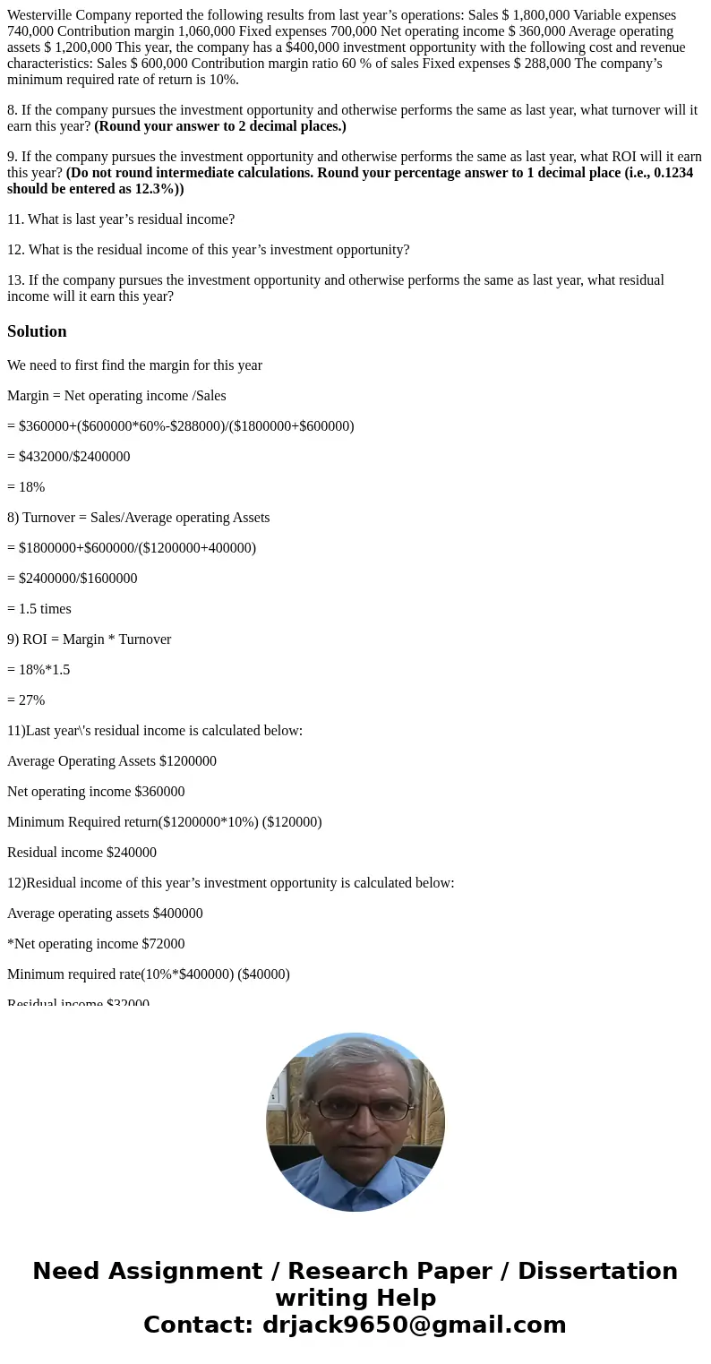Westerville Company reported the following results from last year’s operations: Sales $ 1,800,000 Variable expenses 740,000 Contribution margin 1,060,000 Fixed 