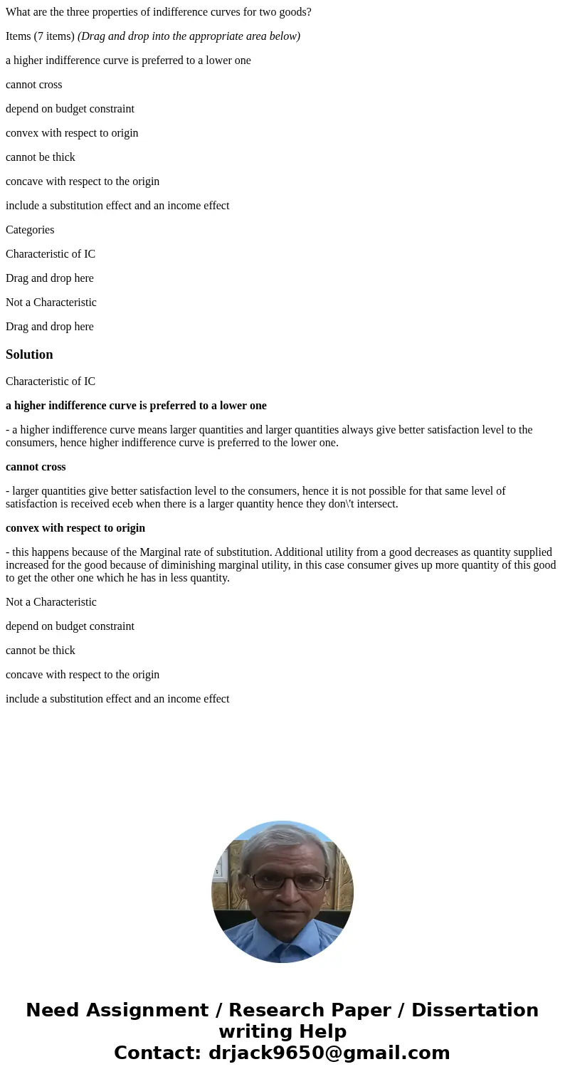 What are the three properties of indifference curves for two goods? Items (7 items) (Drag and drop into the appropriate area below) a higher indifference curve  What are the three properties of indifference curves for two goods? Items (7 items) (Drag and drop into the appropriate area below) a higher indifference curve