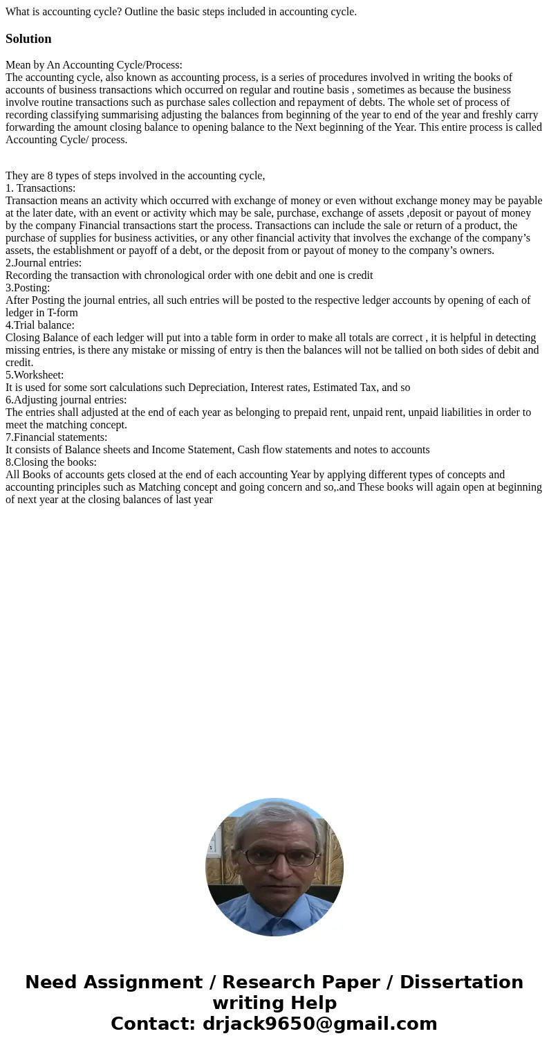 What is accounting cycle? Outline the basic steps included in accounting cycle.SolutionMean by An Accounting Cycle/Process: The accounting cycle, also known as  What is accounting cycle? Outline the basic steps included in accounting cycle.SolutionMean by An Accounting Cycle/Process: The accounting cycle, also known as