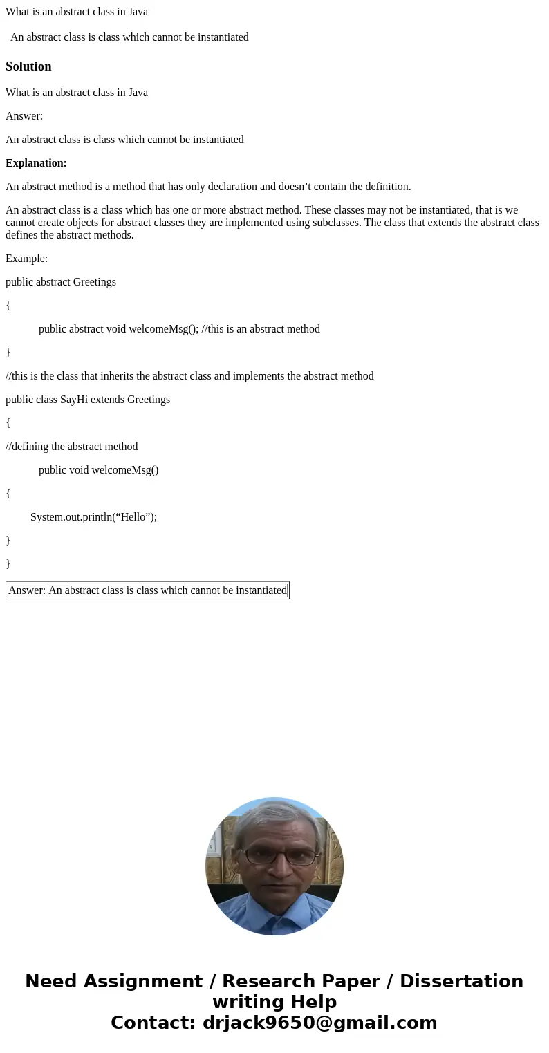 What is an abstract class in Java An abstract class is class which cannot be instantiated SolutionWhat is an abstract class in Java Answer: An abstract class is