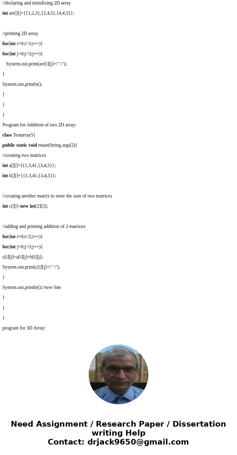 What is Array in Java? How it works such as 2D or 3D array, need several examples of code. Thanks!SolutionArray is a collection of homogenous(similar type) elem