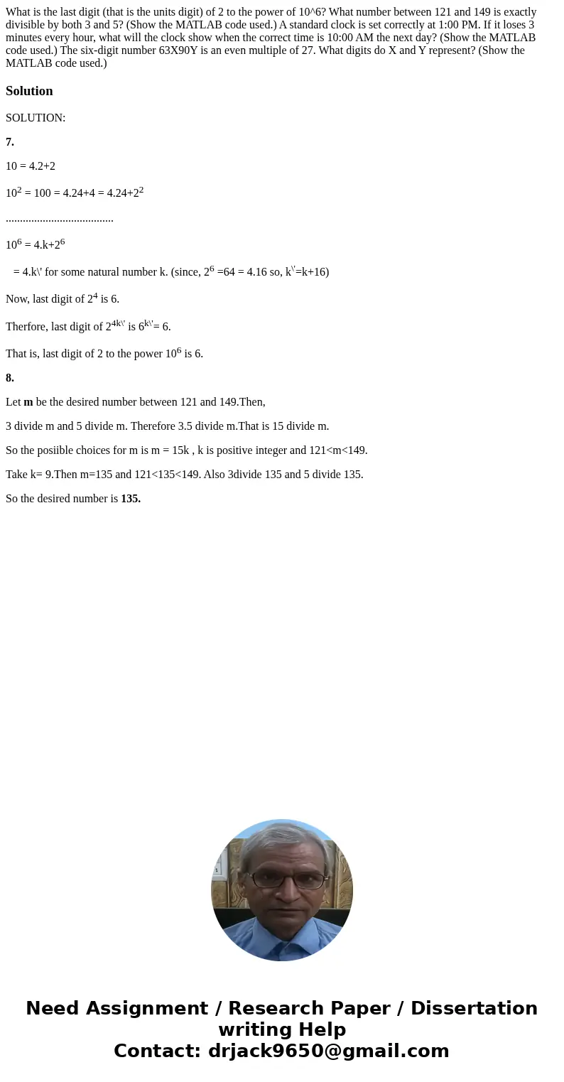  What is the last digit (that is the units digit) of 2 to the power of 10^6? What number between 121 and 149 is exactly divisible by both 3 and 5? (Show the MAT