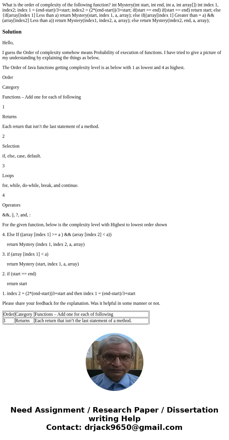  What is the order of complexity of the following function? int Mystery(int start, int end, int a, int array[]) int index 1, index2; index 1 = (end-start)/3+sta