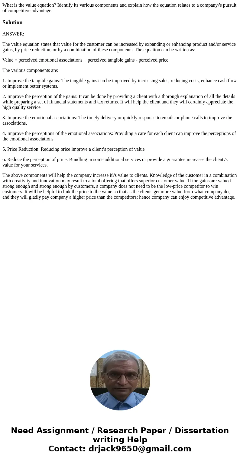 What is the value equation? Identify its various components and explain how the equation relates to a company\'s pursuit of competitive advantage.SolutionANSWER