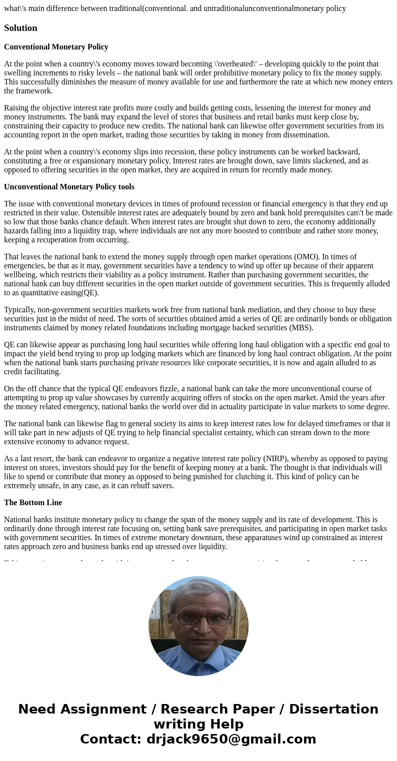 what\'s main difference between traditional(conventional. and untraditionalunconventionalmonetary policySolutionConventional Monetary Policy At the point when a what\'s main difference between traditional(conventional. and untraditionalunconventionalmonetary policySolutionConventional Monetary Policy At the point when a