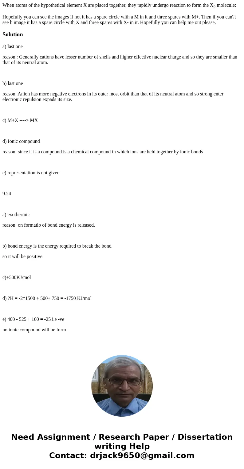 When atoms of the hypothetical element X are placed together, they rapidly undergo reaction to form the X2 molecule: Hopefully you can see the images if not it 