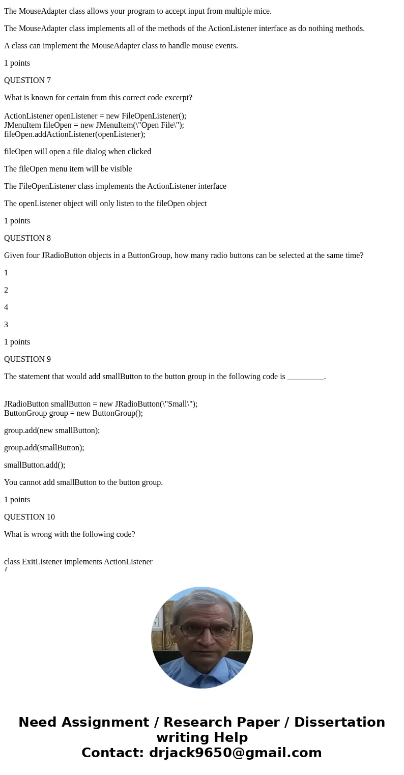 When you use a timer, you need to define a class that implements the ____ interface. TimerListener TimerActionListener ActionListener StartTimerListener 1 point When you use a timer, you need to define a class that implements the ____ interface. TimerListener TimerActionListener ActionListener StartTimerListener 1 point